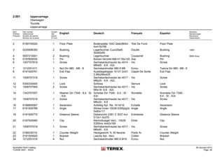 2.001 Uppercarriage
Oberwagen
Tourelle
Uppercarriage
Item
Position
Posición
Part number
Teilenummer
Numéro de pièces
Número de la pieza
Anzahl
Qty.
Quant
El núm.
English Deutsch Français Español
Remarks
Bemerkungen
Remarque
Observación
2 6190705520 1 Floor Plate Bodenplatte 1543 Qste380tm
4x415x785
Tole De Fond Floor Plate
3 0230506350 2 Bushing Lagerbuchse Cuzn25al5
50x60x50
Douille Bushing -0691
4 5557210001 2 Bushing Lagerbuchse Coussinet Bushing 0692-Xxxx
5 0197605530 1 Pin Bolzen Verzinkt 668 H1 35x120 Axe Pin
6 1007707819 1 Screw Sechskantschraube Iso 4014 -
M8x65 - 8.8 - A2c
Vis Screw
7 1212251011 1 Nut Din 985 - M8 - 8 Sechskantmutter 985 8 M8 Ecrou Tuerca Din 985 - M8 - 8
8 6191505761 1 Exit Flap Ausstiegsklappe 10131 Dc01
2.99x294x425
Clapet De Sortie Exit Flap
11 1008707318 1 Screw Sechskantschraube Iso 4017 -
M8x25 - 8.8 - A2c
Vis Screw
12 5354330400 1 Lock Schloss Serrure Lock
13 1008707909 2 Screw Sechskantschraube Iso 4017 -
M5x16- 8.8 - A2c
Vis Screw
14 1343707057 1 Washer Din 7349 - 8,4 - St
- A3c
Scheibe Din 7349 - 8,4 - St -
A3c
Rondelle Arandela Din 7349 -
8,4 - St - A3c
15 1008707018 1 Screw Sechskantschraube Iso 4017 -
M8x20 - 8.8
Vis Screw
16 6188805567 1 Ascension Aufstieg Kpl. Re. Hr14/16 Echelle Ascension
17 6191505768 1 Angle Winkel Innen 10029 S355j2g3c
5x80x117
Angle Angle
18 0191505770 1 Distance Sleeve Distanzrohr 2391 C St37.4vz
D12x1.5x370
Entretoise Distance Sleeve
20 0187505560 1 Clip Klemmbuegel Verz. 10029
S355mc 4x42x169
Etrier Clip
21 1008707019 1 Screw Sechskantschraube Iso 4017 -
M8x40 - 8.8
Vis Screw
22 0189339110 1 Counter Weight Heckgewicht Tc 35 Neutral Poids Ar Counter Weight
23 0191505525 1 Bracket Lasche Kpl. Verz. Collier Bracket
24 1212251016 4 Nut Sechskantmutter 985 8 M16 Ecrou Nut
Illustrated Parts Catalog
TC0035 0557 - XXXX
09-January-2014
Page 25
 