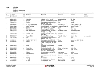 2.002 Oil Tank
Oeltank
Reservoir Hydraulique
Oil Tank
Item
Position
Posición
Part number
Teilenummer
Numéro de pièces
Número de la pieza
Anzahl
Qty.
Quant
El núm.
English Deutsch Français Español
Remarks
Bemerkungen
Remarque
Observación
1 6188813102 1 Oil Tank Oeltank Kpl. Tc 29/35 Reservoir Hydr. Oil Tank
2 0188813007 1 Flange Flansch 10029 S355mc 6x140 Bride Flange
3 1008707912 1 Screw Sechskantschraube Iso 4017 -
M6x16 - 8.8 - A2c
Vis Screw
4 1971956245 1 O-Ring 10762x2,62 O-Ring 10762x2,62 Joint Torique O-Ring 10762x2,62
5 0188813045 1 Piece Of Hose Schlauchstueck 2te Nw16x420 Piece De Tuyau Fle Piece Of Hose
6 5603320315 2 Clamp Schelle 905.0118 Sgl16-25 Circlip Clamp
7 5501655650 1 Filter Cap Belueftungsfilter 0,35bar Filtre Filter Cap
8 1045707923 3 Pan Head Screw Zylinderschraube Din 912 -
M10x25 - 8.8 - A2c
Vis A Tete Cylindr Pan Head Screw
9 1290707020 3 Washer 10.5 Scheibe Din 125 - 10,5 - 140
Hv - A2c
Rondelle Washer 10.5
10 5380660842 1 Return Filter Ruecklauffilter Leitung Filtre De Retour Return Filter Incl. Pos. 18-23
11 1007707320 2 Bolt Sechskantschraube Iso 4014 -
M8x90 - 8.8 - A2c
Vis Bolt
12 1212251011 2 Nut Din 985 - M8 - 8 Sechskantmutter 985 8 M8 Ecrou Tuerca Din 985 - M8 - 8
13 1915060467 1 Fitting Rohrverschraubung Iso 8434-1
- Sds - L28xg1 1/4 - E - 250
Bar
Raccord Fitting
14 0188813025 1 Hose Schlauch 40x50 Silrem
300mmlg.
Flexible Hose
15 5660095300 2 Hose Clip Schlauchschelle 32 - 50 Collier De Serrage Hose Clip
16 5368632254 1 Sight Gauge Fuellstandsanzeige Sna 1
V-S-O-12, M.Viton-Ring
Voyant Sight Gauge
17 5380660831 1 Switch Druckschalter 1/8z Sp.1,9 Interrupteur Switch
18 5380660852 1 Filter Element Filterelement Cartouche Filtrant Filter Element
19 5380657029 1 Cover Kunststoffdeckel M 90x2 301
910
Couvercle Plastiqu Cover
20 5380660854 1 Spring Druckfeder Ressort Spring
21 1970958335 1 O-Ring O-Ring 80schore 82x3x88 Jpint Torique O-Ring
22 1970956131 1 O Ring O-Ring 8309 38x3 Joint Torique O Ring
Illustrated Parts Catalog
TC0035 0557 - XXXX
09-January-2014
Page 29
 