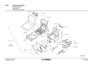 2.027 OperatoŕS Seat Msg20
Fahrersitz Msg20
Siege Msg20
OperatoŕS Seat Msg20
Illustrated Parts Catalog
TC0035 0557 - XXXX
09-January-2014
Page 82
 