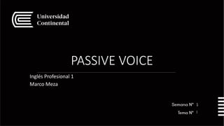 PASSIVE VOICE
Inglés Profesional 1
Marco Meza
5
1
 