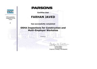  
 
 
 
 
     .1
 
 
 
 
 
Certifies that
FARHAN JAVED
 
has successfully completed
OSHA Inspections for Construction and
Multi-Employer Worksites
 
5/19/2014
 
 
 
 
 