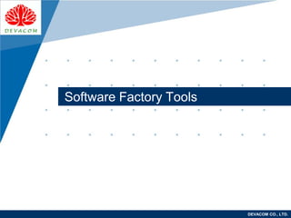 Company
LOGO
DEVACOM CO., LTD.
Software Factory Tools
 