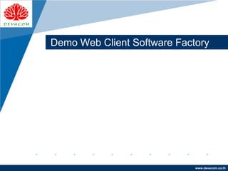 Company
LOGO
www.devacom.co.th
Demo Web Client Software Factory
 