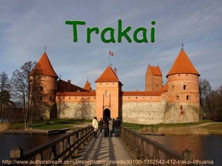 http://www.authorstream.com/Presentation/mireille30100-1352542-412-trakai-lithuania/
 