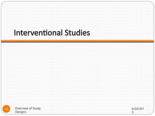 Interventional Studies
Overview of Study
Designs
6/20/201
3
15
 