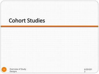 Cohort Studies
Overview of Study
Designs
6/20/201
3
33
 