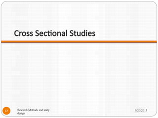 Cross Sectional Studies
Research Methods and study
design
6/20/2013
67
 