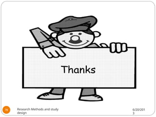 Research Methods and study
design
6/20/201
3
78
 