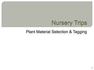 Plant Material Selection & Tagging




                                     4
 