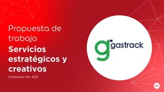 Propuesta de
trabajo
Servicios
estratégicos y
creativos
Cotización No. 4123
 