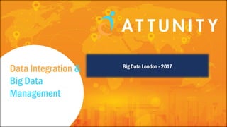 Data Integration &
Big Data
Management
Big Data London - 2017
 