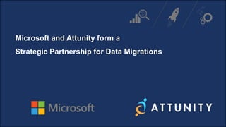 Microsoft and Attunity form a
Strategic Partnership for Data Migrations
 