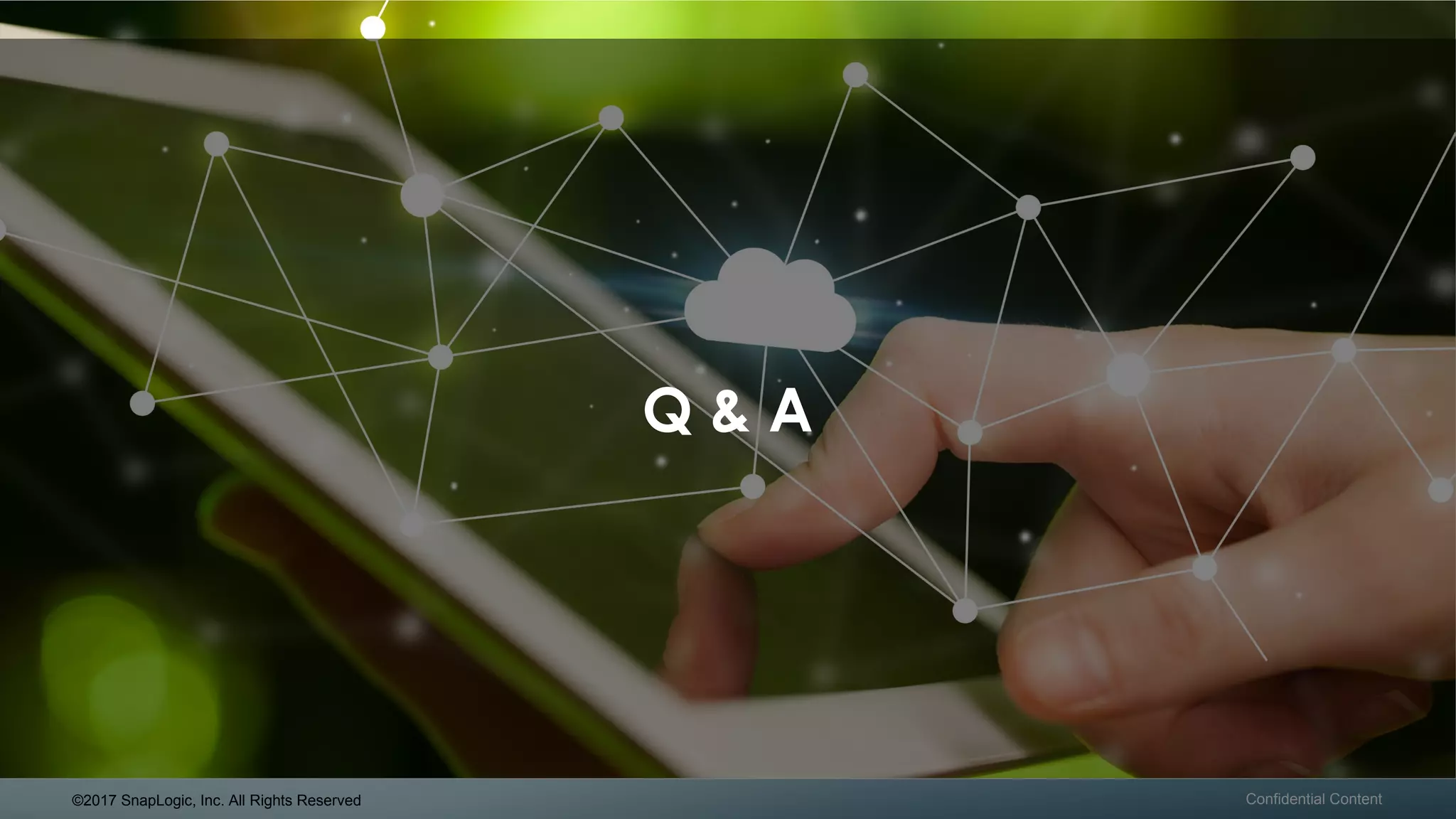 ©2017 SnapLogic, Inc. All Rights Reserved Confidential Content
Q & A
 