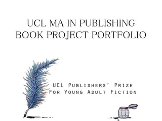 UCL MA IN PUBLISHING
BOOK PROJECT PORTFOLIO
 