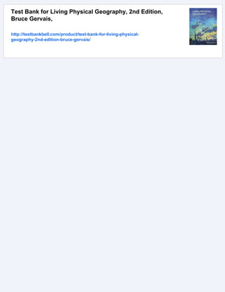 Test Bank for Living Physical Geography, 2nd Edition,
Bruce Gervais,
http://testbankbell.com/product/test-bank-for-living-physical-
geography-2nd-edition-bruce-gervais/
 
