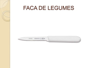 FACA DE LEGUMES

 