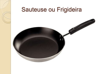 Sauteuse ou Frigideira

 