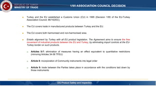  Turkey and the EU established a Customs Union (CU) in 1995 (Decision 1/95 of the EU-Turkey
Association Council, 96/142/E...