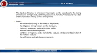  The objective of this Law is to lay down the principles and the procedures for the placing
on the market of the products...