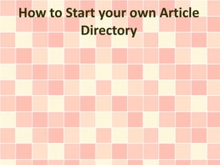 How to Start your own Article
         Directory
 