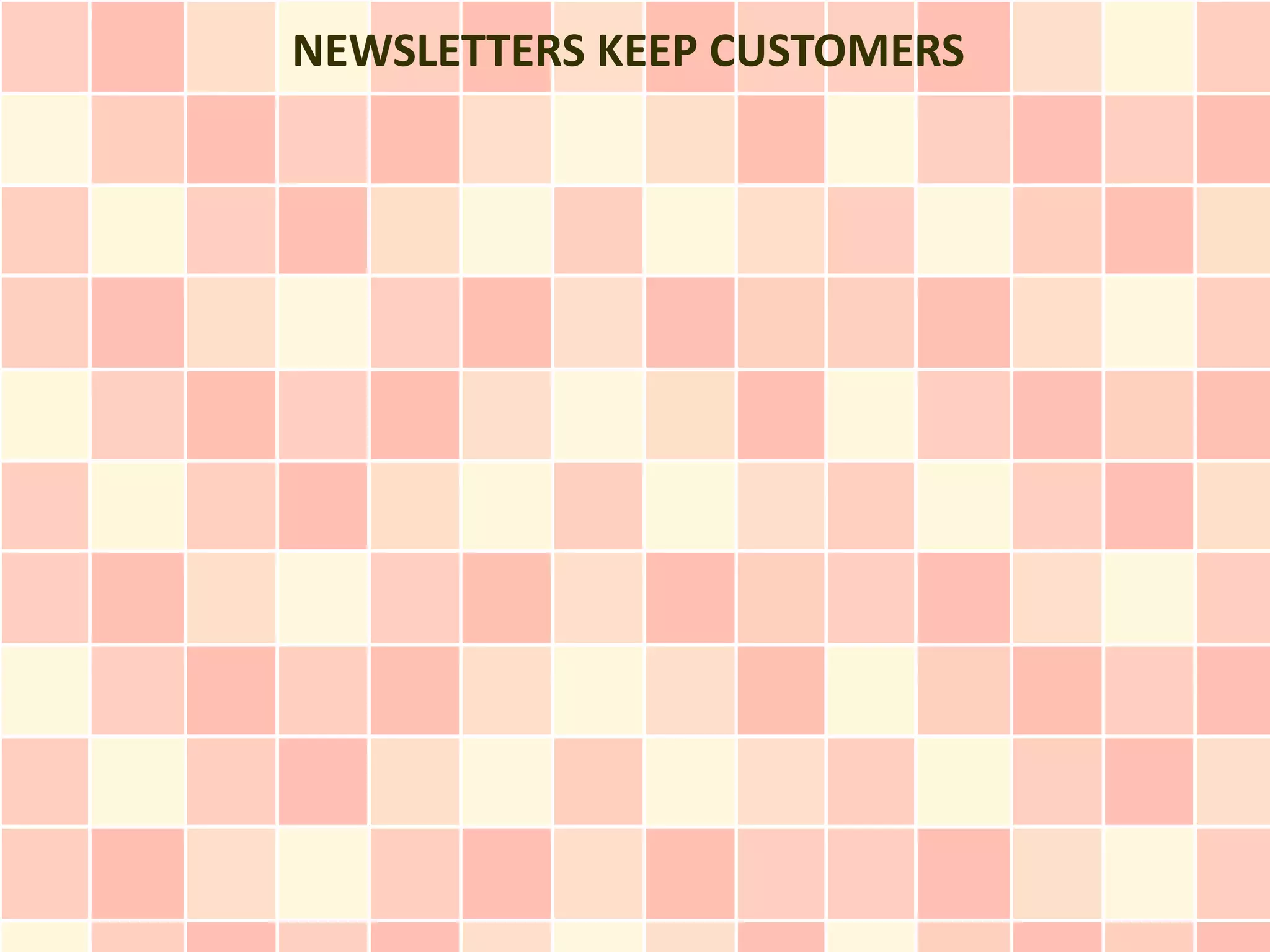 NEWSLETTERS KEEP CUSTOMERS
 