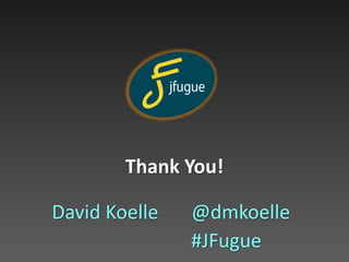 Thank You!
David Koelle @dmkoelle
#JFugue
 