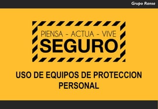 USO DE EQUIPOS DE PROTECCION
PERSONAL
 