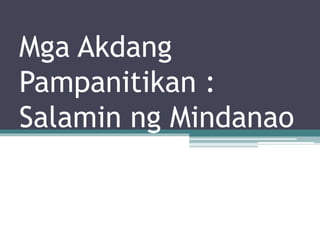 Mga Akdang
Pampanitikan :
Salamin ng Mindanao
 