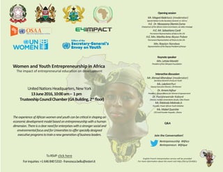 Mr.MagedAbdelaziz (moderator)
SpecialAdvisertotheSecretary-General on Africa
Openingsession
H.E.Mrs.MarthaAma Akyaa Pobee
Mrs.Rosalyn Nandwa
Keynotespeaker
Ms.LakshmiPuri
Mr.MekindaMekindaJr.
Q&A
Women and Youth Entrepreneurship in Africa
13June2016,10:00am– 1pm
TrusteeshipCouncilChamber(GABuilding,2nd
ﬂoor)
economicdevelopmentmodelbasedonentrepreneurshipwithahuman
dimension.Thereisaclearneedforenterpriseswithastrongersocialand
ToRSVP click here
Forinquiries:+16468405310-francesca.bellu@esteri.it
F O U N D A T I O N
Permanent totheUN
President,AfricanAllianceforWomenEmpowerment
Ms.MabelQuarshie
Dr.Pazisnewende Kaboré
Founder,PowerAfricanYouthInitiative
Mr.AhmadAlhendawi (moderator)
SecretaryGeneral’sEnvoyonYouth
RepresentativeoftheDeputyPresidentofKenya
H.E. Dr.NkosazanaDlaminiZuma
ChairpersonoftheAfricanUnionCommission,viavideomessage
English-French Interpretation service will be provided
For more information about the event visit http://bit.ly/1Zv4QCu
Director,InstitutUniversitaireJésuite,Côted’Ivoire
Join the Conversation!
#entrepreneurship #Africa
#entrepreneurs #Afrique
Dr.AmaniAsfour
 