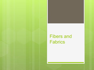 Fibers and
Fabrics
 