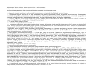 Requisitos para adquirir las bases, planos, especificaciones u otros documentos:
Se deberá entregar copia legible de los siguientes documentos, presentando los originales para cotejar:
1. Adquisición directa en las oficinas de la Dirección de Procedimientos de Licitación de Obra Pública de Servicios Urbanos:
1.1 Solicitud por escrito de participación, en papel membretado de la empresa, manifestando su interés de participar en las Licitaciones “Mantenimiento
correctivo de la superficie de rodamiento en la red vial primaria de la Delegación Venustiano Carranza.” y “Mantenimiento correctivo de la superficie de
rodamiento en la red vial primaria de la Delegación Azcapotzalco.” así como comprobante de pago de las bases para su adquisición.
1.2 Constancia de Registro de Concursante emitido por la Secretaría de Obras y Servicios del Gobierno del Distrito Federal, actualizada conforme lo establece el
artículo 24 del Reglamento de la Ley de Obras Públicas del Distrito Federal
1.3 En caso de estar en trámite el Registro.
1.3.1 Constancia de registro de trámite acompañado de:
1.3.2 Documentos comprobantes para el capital contable mínimo (mediante declaraciones fiscales, anual del último ejercicio fiscal y parcial del ejercicio fiscal
actual), donde se compruebe el capital contable mínimo requerido y los estados financieros del ejercicio fiscal inmediato anterior, firmados por contador público
registrado ante la S.H.C.P, anexado copia de la Cédula Profesional del mismo.
2. La forma de pago de las bases se hará en las oficinas de la Dirección de Procedimientos de Licitación de Obra Pública de Servicios Urbanos, mediante cheque
certificado o de caja, expedido a favor del Gobierno del Distrito Federal/Secretaría de Finanzas/Tesorería del Distrito Federal, con cargo a una institución de
crédito autorizada para operar en el Distrito Federal.
3. El lugar donde se efectuarán los actos relativos a la Visita de Obra, será en las oficinas de la Subdirección de Mantenimiento e Infraestructura Vial de la
Dirección de Mantenimiento de Infraestructura Urbana, ubicada en Eje 6 Sur No. 3, Colonia Magdalena Atlazolpa, Delegación Iztapalapa, C.P 09410, México,
Distrito Federal, México, Distrito Federal y la Junta de Aclaraciones, Apertura de Sobre Único y Fallo, será en las oficinas de la Dirección de Procedimientos de
Licitación de Obra Pública de Servicios Urbanos, ubicadas en Av. Canal de Apatlaco No. 502 Colonia Lic. Carlos Zapata Vela, C.P. 08040, Delegación Iztacalco,
Distrito Federal, Teléfono 56-54-03-84; el día y hora indicados en el cuadro de la página anterior. Siendo obligatoria la asistencia de personal calificado
(arquitecto, ingeniero civil o técnico en construcción) a la visita al sitio de los trabajos y a la(s) junta(s) de aclaraciones, acreditándose tal calidad con cédula
profesional, certificado técnico o carta de pasante (original y copia para cotejo) y oficio de presentación en hoja membretada de la empresa, signado por el
representante legal de la misma.
4. No se otorgará Anticipo para la ejecución de los trabajos
5. Las proposiciones deberán presentarse en idioma español.
6. La moneda en que deberán cotizarse las proposiciones será en unidades de moneda nacional pesos mexicanos.
7. No se autoriza asociación o subcontratación en la ejecución de los trabajos, de acuerdo al artículo 47 de la Ley de Obras Públicas del Distrito Federal.
8. La Dirección General de Servicios Urbanos, a través de la Dirección de Procedimientos de Licitación de Obra Pública de Servicios Urbanos, con base en los
artículos 40 y 41 de la Ley de Obras Públicas del Distrito Federal, efectuará el análisis comparativo de las propuestas admitidas, formulará el dictamen y emitirá
el fallo mediante el cual se adjudicará el contrato al concursante, que reuniendo las condiciones establecidas en la Ley de Obras Públicas del Distrito Federal, su
Reglamento, las Bases de Licitación y demás normatividad aplicable en la materia, haya presentado la postura legal, técnica, económica, financiera y
administrativa que garantice satisfactoriamente el cumplimiento del contrato y presente la postura solvente económica más baja, siendo los criterios generales
para la adjudicación del contrato, entre otros aspectos, el cumplimiento de las condiciones legales exigidas al licitante; que los recursos propuestos por el licitante
sean los necesarios para ejecutar satisfactoriamente, conforme al programa de ejecución, las cantidades de trabajo establecidas; que el análisis, cálculo e
integración de los precios unitarios sean acordes con las condiciones de costos vigentes en la zona o región donde se ejecuten los trabajos.
9. Ninguna de las condiciones contenidas en las bases de las licitaciones, así como en las propuestas presentadas por los concursantes, podrán ser negociadas, de
acuerdo al Artículo 29 Fracción V de la Ley de Obras Públicas del Distrito Federal.
10. Las condiciones de pago son mediante estimaciones de trabajos ejecutados, las que deberán realizarse por períodos máximos quincenales por concepto de
trabajo terminado, acompañados de la documentación que acredite la procedencia del pago.
 