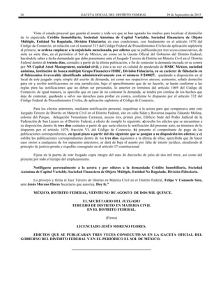 26 GACETA OFICIAL DEL DISTRITO FEDERAL 29 de Septiembre de 2015
Visto el estado procesal que guarda el asunto y toda vez que se han agotado los medios para localizar el domicilio
de la enjuiciada Crédito Inmobiliario, Sociedad Anónima de Capital Variable, Sociedad Financiera de Objeto
Múltiple, Entidad No Regulada, División Fiduciaria; en esas condiciones, con fundamento en el artículo 1070 del
Código de Comercio, en relación con el numeral 315 del Código Federal de Procedimientos Civiles de aplicación supletoria
al primero, se ordena emplazar a la enjuiciada mencionada, por edictos que se publicarán por tres veces consecutivas, de
siete en siete días, en el periódico el Sol de México, así como en la Gaceta Oficial del Gobierno del Distrito Federal,
haciéndole saber a dicha demandada que debe presentarse ante el Juzgado Tercero de Distrito en Materia Civil en el Distrito
Federal dentro de treinta días, contados a partir de la última publicación, a fin de contestar la demanda incoada en su contra
por NS Capital Asset Management, sociedad civil, y ésta a su vez en calidad de apoderada de HSBC México, sociedad
anónima, institución de banca múltiple Grupo Financiero HSBC, División Fiduciaria, en su carácter de fiduciario en
el fideicomiso irrevocable identificado administrativamente con el número F/248827, quedando a disposición en el
local de este juzgado copia simple del escrito de demanda, así como sus respectivos anexos; asimismo, señale domicilio
para oír y recibir notificaciones en esta jurisdicción, bajo el apercibimiento que de no hacerlo, se harán conforme a las
reglas para las notificaciones que no deban ser personales, lo anterior en términos del artículo 1069 del Código de
Comercio; de igual manera, se apercibe que en caso de no contestar la demanda, se tendrá por confesa de los hechos que
deje de contestar, quedando a salvo sus derechos para probar en contra, conforme lo dispuesto por el artículo 332 del
Código Federal de Procedimientos Civiles, de aplicación supletoria al Código de Comercio.
Para los efectos anteriores, mediante notificación personal, requiérase a la actora para que comparezca ante este
Juzgado Tercero de Distrito en Materia Civil en el Distrito Federal, sito en calle Sidar y Rovirosa esquina Eduardo Molina,
colonia del Parque, delegación Venustiano Carranza, acceso tres, primer piso, Edificio Sede del Poder Judicial de la
Federación de San Lázaro en el Distrito Federal, a efecto de cumplir lo siguiente: a) reciba los edictos que se encuentran a
su disposición, dentro de tres días contados a partir de que surta efectos la notificación del presente auto, en términos de lo
dispuesto por el artículo 1079, fracción VI, del Código de Comercio; b) presente el comprobante de pago de las
publicaciones correspondientes, en igual plazo a partir del día siguiente que se pongan a su disposición los edictos; y c)
exhiba las publicaciones correspondientes dentro de los tres días siguientes a la última de ellas; apercibida que de hacer
caso omiso a cualquiera de los supuestos anteriores, se dará de baja el asunto por falta de interés jurídico, atendiendo al
principio de justicia pronta y expedita consagrado en el artículo 17 constitucional.
Fíjese en la puerta de este Juzgado copia íntegra del auto de dieciocho de julio de dos mil trece, así como del
presente por todo el tiempo del emplazamiento.
Notifíquese personalmente a la actora y por edictos a la demandada Crédito Inmobiliario, Sociedad
Anónima de Capital Variable, Sociedad Financiera de Objeto Múltiple, Entidad No Regulada, División Fiduciaria.
Lo proveyó y firma el Juez Tercero de Distrito en Materia Civil en el Distrito Federal, Felipe V Consuelo Soto,
ante Jesús Moreno Flores Secretario que autoriza. Doy fe.”
MÉXICO, DISTRITO FEDERAL, VEINTIUNO DE AGOSTO DE DOS MIL QUINCE.
EL SECRETARIO DEL JUZGADO
TERCERO DE DISTRITO EN MATERIA CIVIL
EN EL DISTRITO FEDERAL.
(Firma)
LICENCIADO JESÚS MORENO FLORES.
EDICTOS QUE SE PUBLICARAN TRES VECES CONSECUTIVAS EN LA GACETA OFICIAL DEL
GOBIERNO DEL DISTRITO FEDERAL Y EN EL PERIÓDICO EL SOL DE MÉXICO.
 