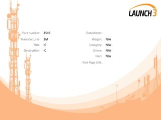 Part number: 3549 Datasheets:
Manufacturer: 3M Weight: N/A
Title: IC Category: N/A
Description: IC Genre: N/A
Heci: N/A
Part Page URL:
 