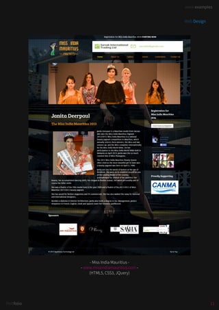 work examples
11Portfolio
work examples
- Miss India Mauritius -
- www.missindiamauritius.com -
(HTML5, CSS3, JQuery)
Web Design
 