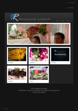 work examples
13Portfolio
work examples
- VR Photography & Design -
- My Website - (Project for Venyleos CompuSpace Training Centre) -
(HTML, CSS, JQuery)
Web Design
 