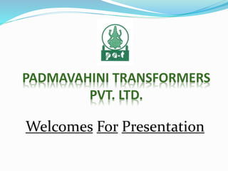 PADMAVAHINI TRANSFORMERS 
PVT. LTD. 
 