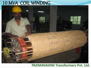 10 MVA COIL WINDING 
PADMAVAHINI Transformers Pvt. Ltd. 
 