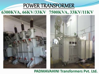 POWER TRANSFORMER 
6300KVA, 66KV/33KV 7500KVA, 33KV/11KV 
PADMAVAHINI Transformers Pvt. Ltd. 
 