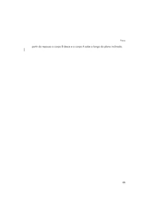 Física
66
partir do repouso o corpo B desce e o corpo A sobe o longo do plano inclinado.
 