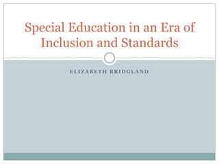 Elizabeth Bridgland Special Education in an Era of Inclusion and Standards 