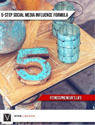 FITNESSPRENEUR’S LIFE
5-STEP SOCIAL MEDIA INFLUENCE FORMULA
 