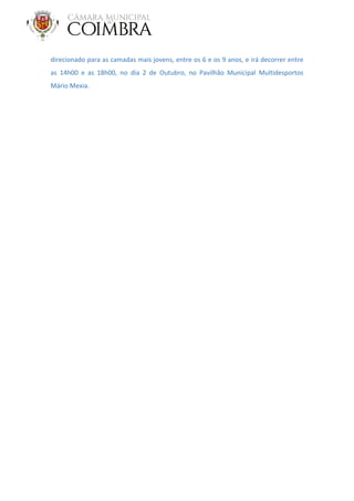 direcionado para as camadas mais jovens, entre os 6 e os 9 anos, e irá decorrer entre
as 14h00 e as 18h00, no dia 2 de Outubro, no Pavilhão Municipal Multidesportos
Mário Mexia.
 