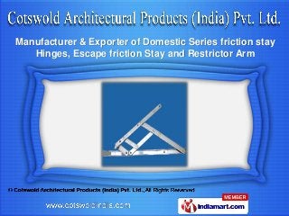 Manufacturer & Exporter of Domestic Series friction stay
Hinges, Escape friction Stay and Restrictor Arm

 