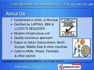 About Us
 Established in 2006, at Mumbai
 Certified by LAPFAG, BBA &
LLOYD"S REGISTER
 Modern infrastructure unit
 Qua...