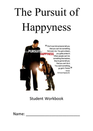 The Pursuit of
Happyness
Student Workbook
Name: _________________________
 