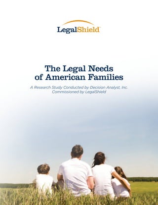The Legal Needs
of American Families
A Research Study Conducted by Decision Analyst, Inc.
Commissioned by LegalShield
Rick & Kathy Allen
Independent LegalShield Associates
480-221-6792
www.30foldBenefits.com
For additional information:
 
