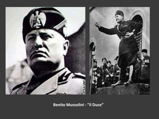 Benito Mussolini - ”il Duce” 
 