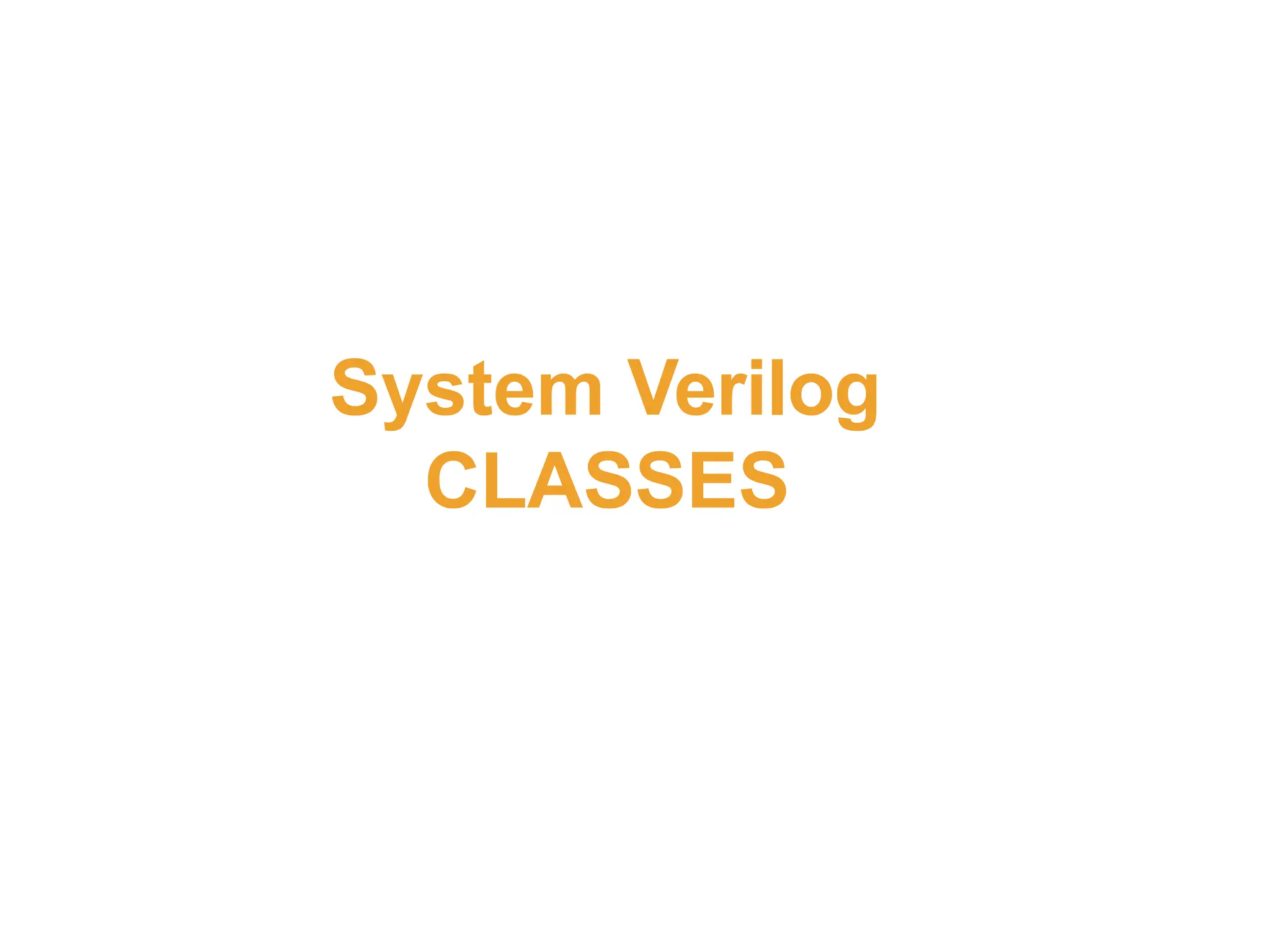 System Verilog
CLASSES
 