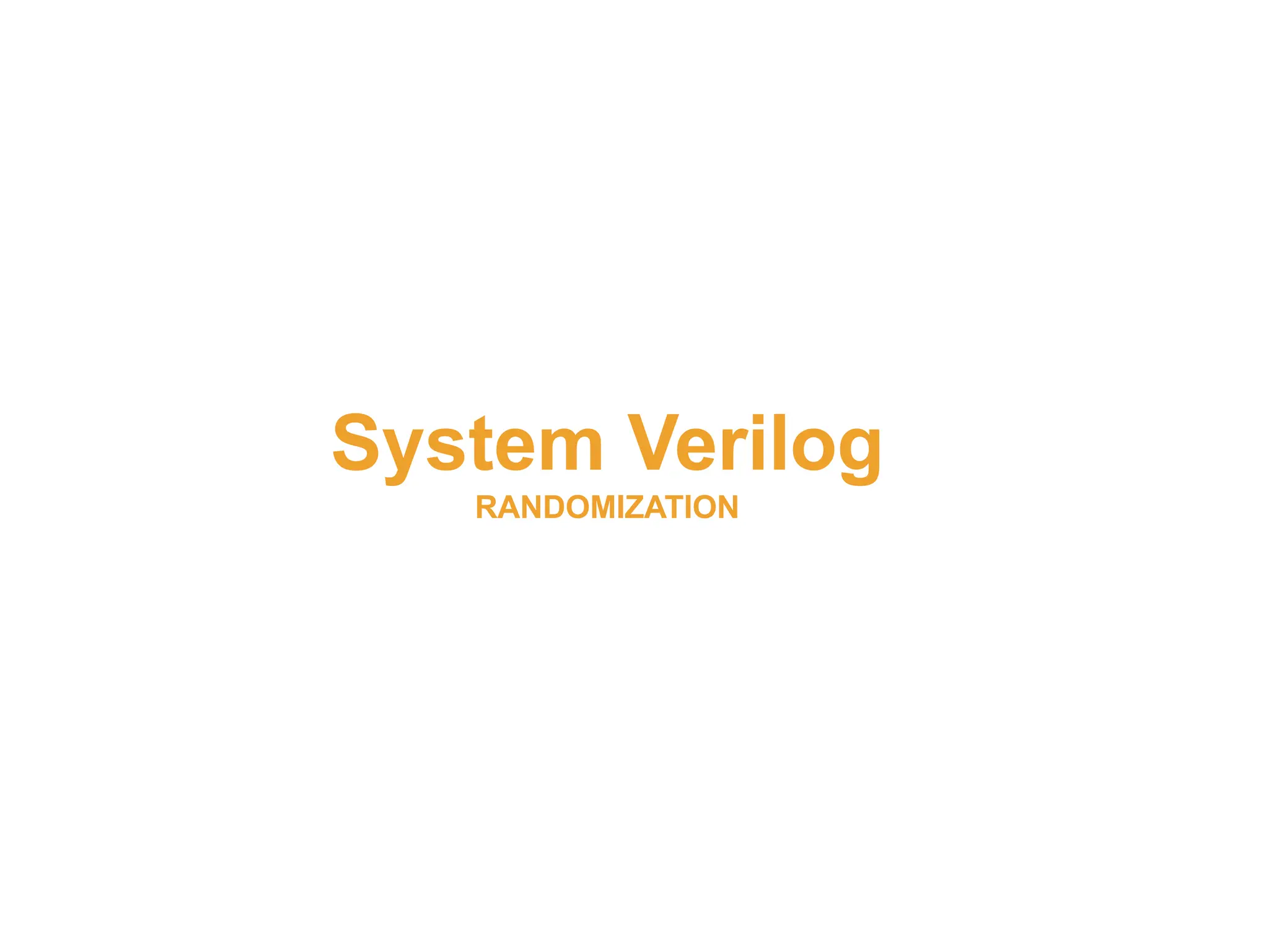 System Verilog
RANDOMIZATION
 