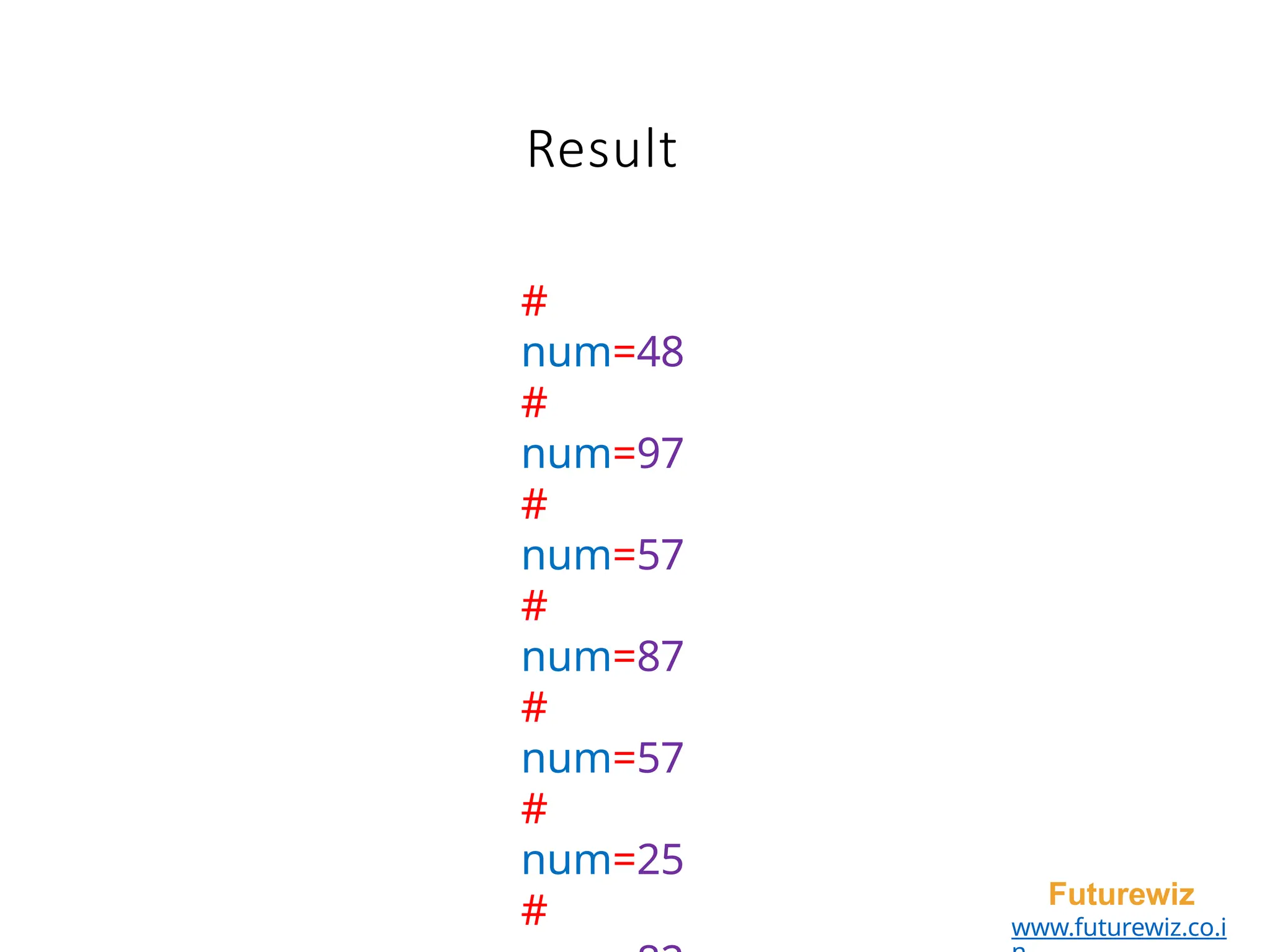 Result
Futurewiz
www.futurewiz.co.i
#
num=48
#
num=97
#
num=57
#
num=87
#
num=57
#
num=25
#
 